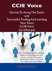 CCIE Voice Secrets to Acing the Exam and Successful Finding and Landing Your Next CCIE Voice Certified Job,148615655X,9781486156559
