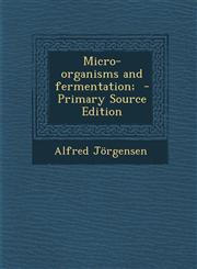 Micro-Organisms and Fermentation;,1289840555,9781289840556
