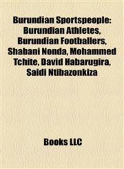 Burundian Sportspeople Burundian Athletes, Burundian Footballers, Shabani Nonda, Mohammed Tchité, David Habarugira, Saidi Ntibazonkiza,1157790623,9781157790624