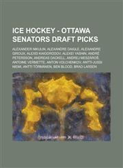 Ice Hockey - Ottawa Senators draft picks Alexander Nikulin, Alexandre Daigle, Alexandre Giroux, Alexei Kaigorodov, Alexei Yashin, André Petersson, Andreas Dackell, Andrej Meszároš, Antoine Vermette, Anton Volchenkov, Antti-Jussi Niemi, Antti Törmänen,1234816288,9781234816285