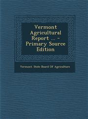 Vermont Agricultural Report ... - Primary Source Edition,1295031841,9781295031849