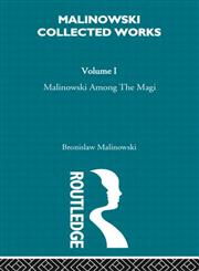 Malinowski Amongst the Magi The Natives of Mailu, Vol. 1, Bronislaw Malinowski : Selected Works,0415262445,9780415262446