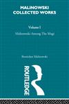 Malinowski Amongst the Magi The Natives of Mailu, Vol. 1, Bronislaw Malinowski : Selected Works,0415262445,9780415262446