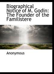 Biographical Notice of M. Godin The Founder of the Familistere,1140530380,9781140530381