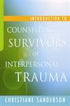 Introduction to Counselling Survivors of Interpersonal Trauma,184310962X,9781843109624