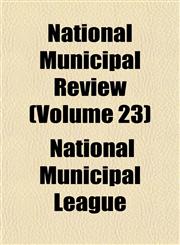 National Municipal Review (Volume 23),1152431722,9781152431720