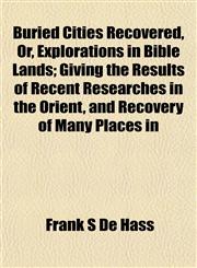 Buried Cities Recovered, Or, Explorations in Bible Lands; Giving the Results of Recent Researches in the Orient, and Recovery of Many Places in,1152508954,9781152508958