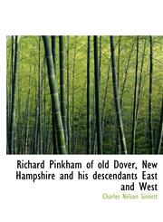 Richard Pinkham of old Dover, New Hampshire and his descendants East and West,111539908X,9781115399081