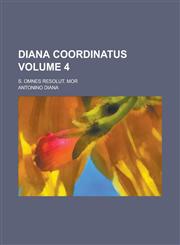 Diana coordinatus; s. omnes Resolut. mor Volume 4,1236753798,9781236753793