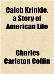 Caleb Krinkle. a Story of American Life,1154653226,9781154653229