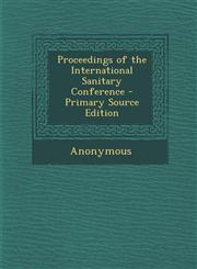 Proceedings of the International Sanitary Conference - Primary Source Edition,1295382296,9781295382293