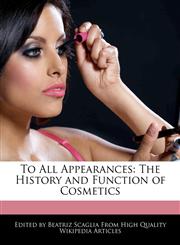 To All Appearances The History and Function of Cosmetics,1241068437,9781241068431