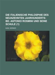 Die Italienische Philosphie Des Neunzehnten Jahrhunderts (1),1234038196,9781234038199