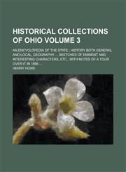 Historical Collections of Ohio; An Encyclopedia of the State History Both General and Local, Geography Sketches of Eminent and Interesting Characters,,1234412578,9781234412579