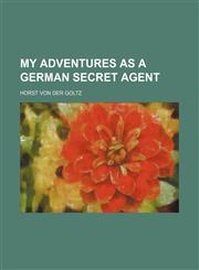 My Adventures as a German Secret Agent,1150362979,9781150362972