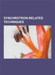 Synchrotron-Related Techniques Crystallography, Dynamical Theory of Diffraction, Extended X-Ray Absorption Fine Structure, Grazing-Incidence Small-An,1230836993,9781230836997