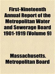 First-Nineteenth Annual Report of the Metropolitan Water and Sewerage Board 1901-1919 (Volume 9),1152912348,9781152912342