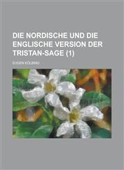 Die Nordische Und Die Englische Version Der Tristan-Sage (1 ),1235953289,9781235953286
