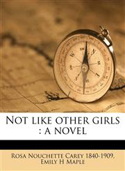 Not like other girls a novel Volume 1,1175302767,9781175302762
