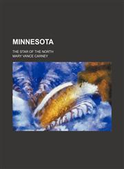 Minnesota; the star of the North,123646091X,9781236460912