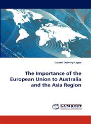 The Importance of the European Union to Australia and the Asia Region,3838374770,9783838374772