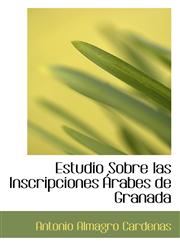 Estudio Sobre las Inscripciones Árabes de Granada,1115711210,9781115711210