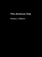 The Anxious City British Urbanism in the Late 20th Century,0415279267,9780415279260