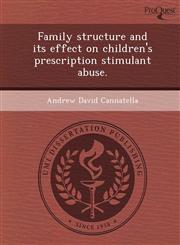Family structure and its effect on children's prescription stimulant abuse.,124989400X,9781249894001