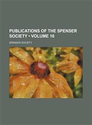 Publications of the Spenser Society (Volume 16),1154405524,9781154405521