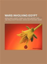 Wars involving Egypt World War II, North Yemen Civil War, Mahdist War, 1882 Anglo-Egyptian War, Libyan-Egyptian War, Shaba I,1157592260,9781157592266
