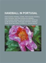 Handball in Portugal Portuguese Handball Teams, Portuguese Handball First Division, Liga Portuguesa de Andebol,1156081149,9781156081143