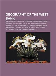Geography of the West Bank Jordan River, Samaria, Dead Sea, Israeli West Bank barrier, Water politics in the Jordan River basin, Rawabi, Judea,1156482704,9781156482704