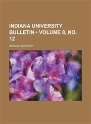 Indiana University bulletin (Volume 8, no. 12),1154351092,9781154351095