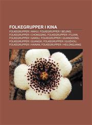 Folkegrupper i Kina Folkegrupper i Anhui, Folkegrupper i Beijing, Folkegrupper i Chongqing, Folkegrupper i Fujian, Folkegrupper i Gansu,1232808970,9781232808978