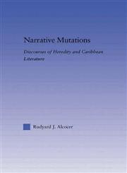 Narrative Mutations Discourses of Heredity and Caribbean Literature,0415971152,9780415971157