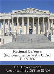 National Defense [Noncompliance with Cica]: B-158766,128724596X,9781287245964