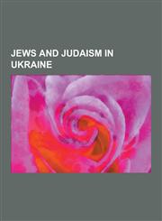 Jews and Judaism in Ukraine Crimean Jews, Jewish Ukrainian History, Jews and Judaism in Galicia (Eastern Europe), Jews from Carpathian Ruthenia, K,1230627073,9781230627076