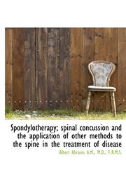 Spondylotherapy; Spinal Concussion and the Application of Other Methods to the Spine in the Treatmen,1117136299,9781117136295