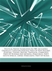 Articles On Political Parties Established In 1989, including Greenleft, Christian Heritage Party Of New Zealand, Hunting, Fishing, Nature, Tradition, Communist Party Of Bohemia And Moravia, Democratic Party (south Africa),1243345756,9781243345752
