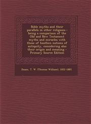 Bible Myths and Their Parallels in Other Religions Being a Comparison of the Old and New Testament Myths and Miracles with Those of Heathen Nations O,1295355809,9781295355808