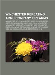 Winchester Repeating Arms Company firearms Winchester rifle, Winchester Model 52, Winchester Model 70, Winchester Model 1897,1156734207,9781156734209