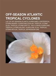 Off-season Atlantic tropical cyclones List of off-season Atlantic hurricanes, Subtropical Storm Andrea, Hurricane Epsilon, Tropical Storm Olga,1155236882,9781155236889