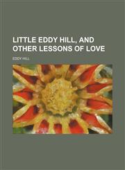 Little Eddy Hill, and Other Lessons of Love,1151658979,9781151658975