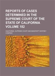 Reports of Cases Determined in the Supreme Court of the State of California Volume 182,115510854X,9781155108544