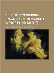 Die Osterreichisch-Ungarische Monarchie in Wort Und Bild (8),1236037057,9781236037053