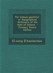 Indiana Gazetteer, or Topographical Dictionary of the State of Indiana,1289594554,9781289594558