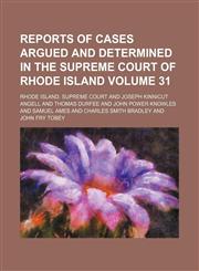 Reports of cases argued and determined in the Supreme Court of Rhode Island Volume 31,115398007X,9781153980074