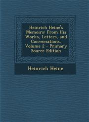 Heinrich Heine's Memoirs From His Works, Letters, and Conversations, Volume 2 - Primary Source Edition,1293596167,9781293596166