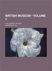 British Museum (Volume 1); The Townley Gallery,1458864197,9781458864192