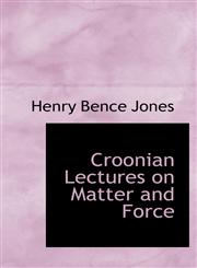Croonian Lectures on Matter and Force,1110837712,9781110837717